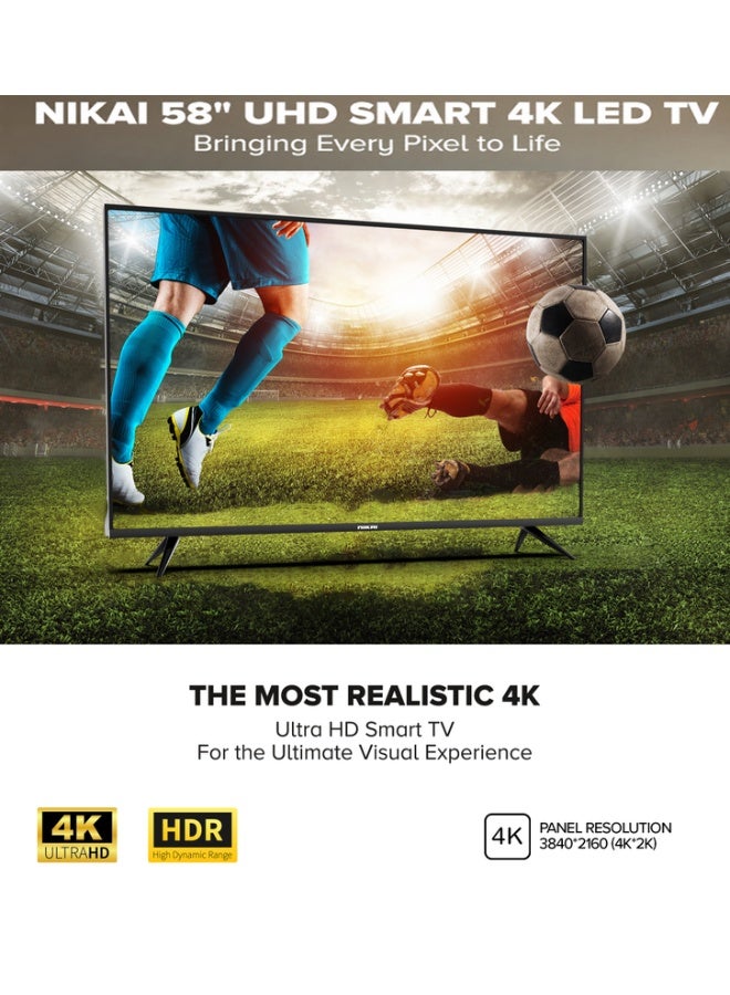 تلفزيون نيكاي ذكي LED مقاس 58 بوصه بدقه 4K UHD | نظام اندرويد | تطبيقات ذكيه تشمل تويتر وفيسبوك وسكايب | واي فاي وDLNA مدمجان | 3 منافذ HDMI و2 USB | معالج رباعي النواه | معدل تحديث 60 هرتز | ضمان سنتين | UHD60SLED1-A/UHD60SLED2/UHD60SLED-FL اسود